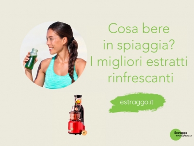 Cosa bere in spiaggia? I migliori estratti rinfrescanti